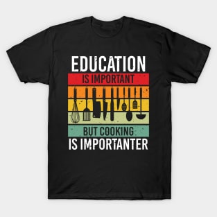 Education Is Important But Cooking Is Importanter T-Shirt